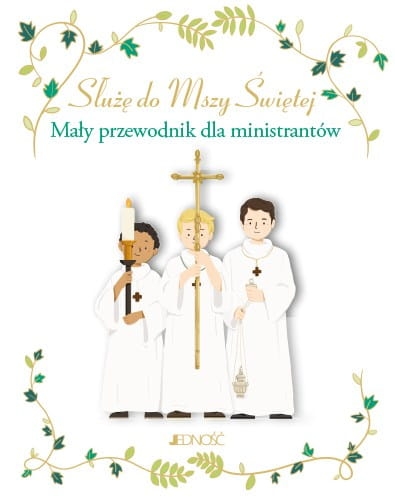 Służę do Mszy Świętej, przewodnik dla ministrantów Jedność