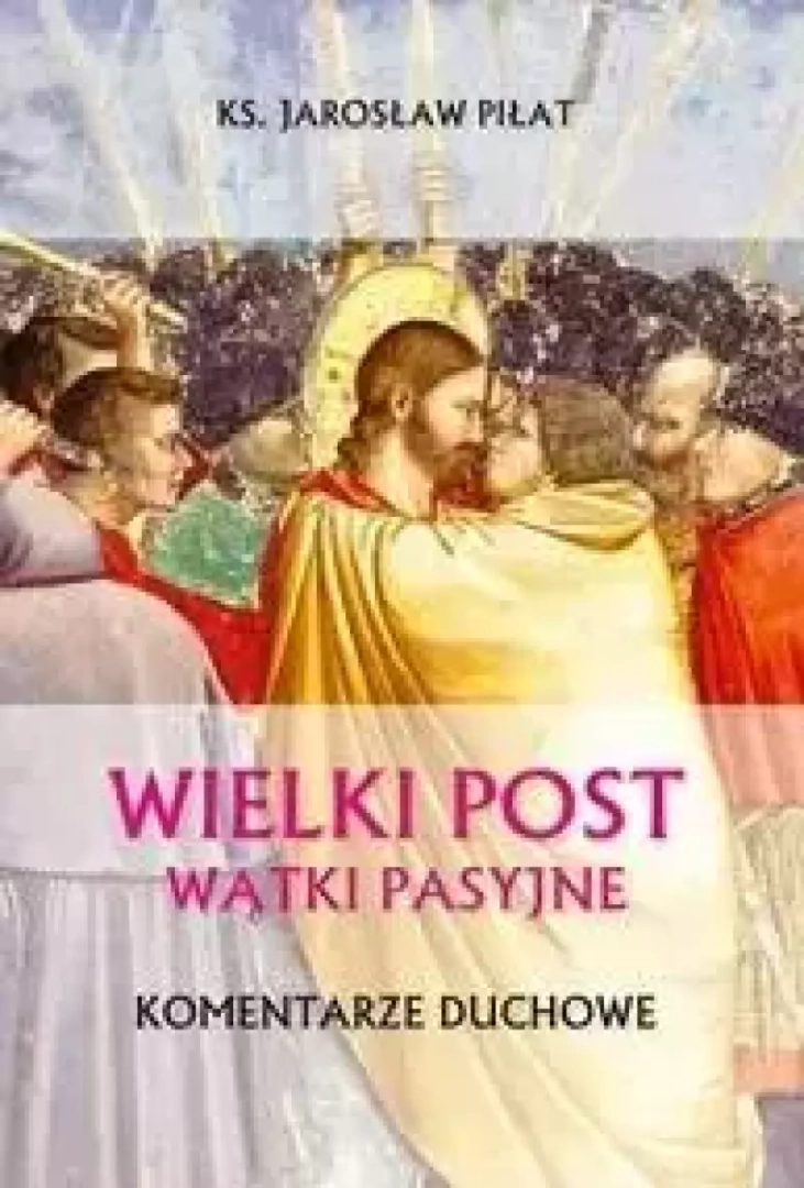 Wielki Post wątki pasyjne-komentarze duchowe 