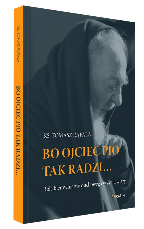 Bo ojciec Pio tak radzi ks. Tomasz Rąpała 