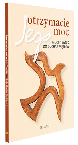 Otrzymacie Jego moc, modlitewnik do ducha świętego