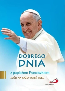Dobrego dnia z papieżem Franciszkiem