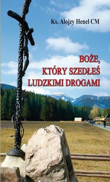 BOŻE, KTÓRY SZEDŁEŚ LUDZKIMI DROGAMI