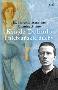 Ksiądz Dolindo i niebiańskie duchy ks. Marcello Stanzione Carmine Alvino