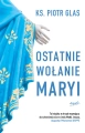 Ostatnie wołanie Maryi ks. Piotr Glas.jpg