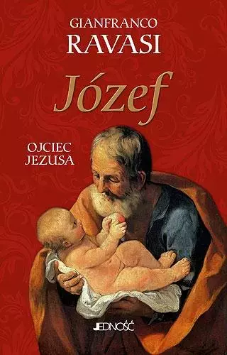 Józef. Ojciec Jezusa JEDNOŚĆ