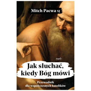 Jak słuchać, kiedy Bóg mówi ks. Mitch Pacwa