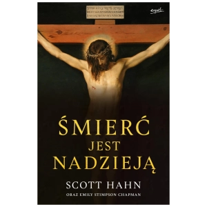 Śmierć jest nadzieją Scott Hahn Emily Stimpson Chapman