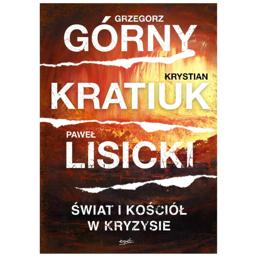 Świat i Kościół w kryzysie Grzegorz Górny Krystian Kratiuk Paweł Lisicki