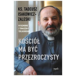 Kościół ma być przezroczysty ks. Tadeusz Isakowicz-Zaleski