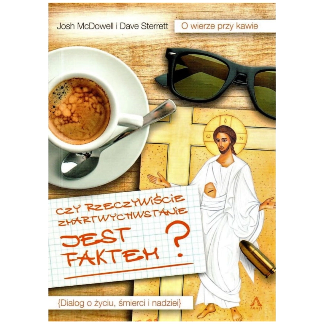 Czy rzeczywiście zmartwychwstanie jest faktem? Josh McDowell Dave Sterrett