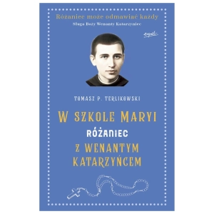 W szkole Maryi różaniec z Wenantym Katarzyńcem Tomasz P. Terlikowski