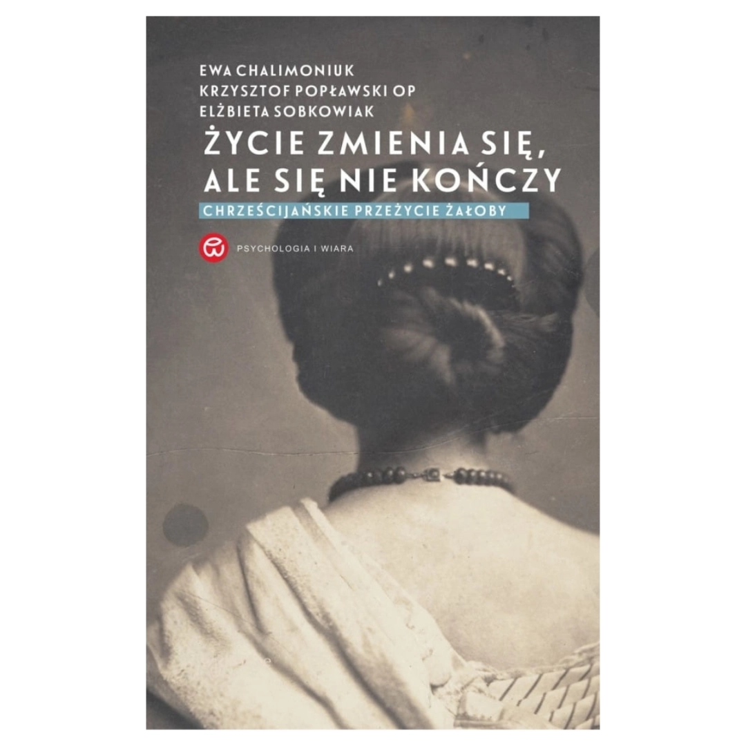 Życie się zmienia, ale nie kończy Ewa Chalimoniuk