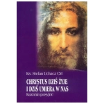 Chrystus dziś żyje i dziś umiera w nas ks. Stefan Uchacz CM