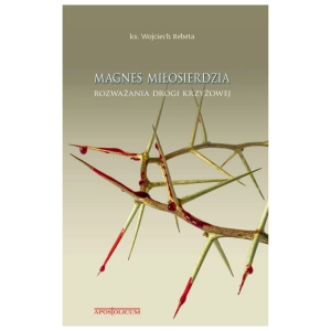 Magnes Miłosierdzia Rozważania drogi krzyżowej ks. Wojciech Rebeta