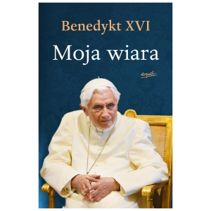 Moja wiara Benedykt XVI