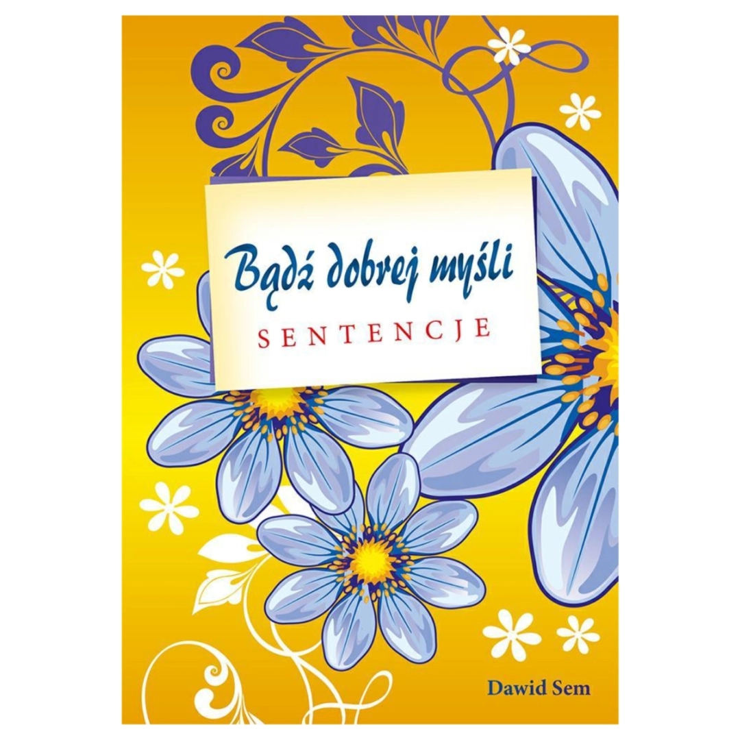 Bądź dobrej myśli cz. I sentencje