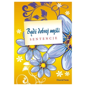 Bądź dobrej myśli cz. I sentencje