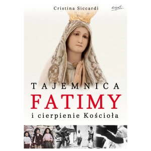 Tajemnice Fatimy i cierpienie Kościoła Cristina Siccardi
