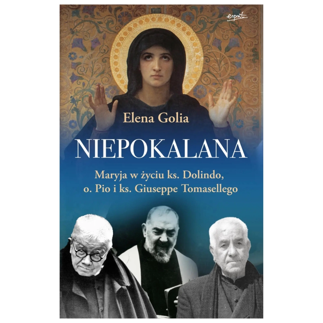 Niepokalana. Maryja w życiu ks. Dolindo, o. Pio i ks. Giuseppe Tomasellego