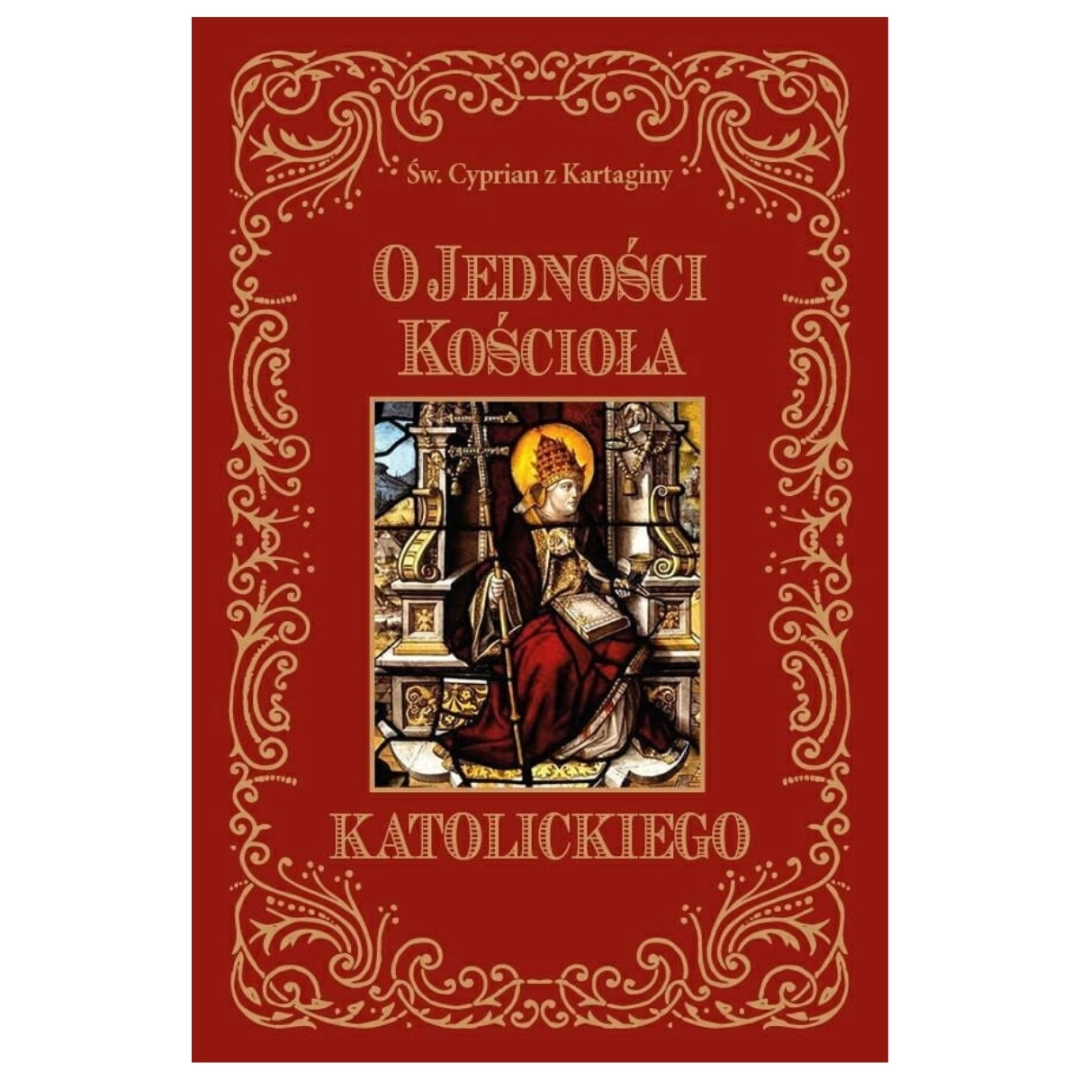 O jedności Kościoła Katolickiego św. Cyprian z Kartaginy