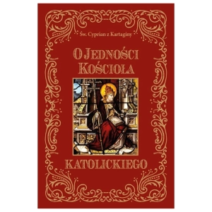 O jedności Kościoła Katolickiego św. Cyprian z Kartaginy