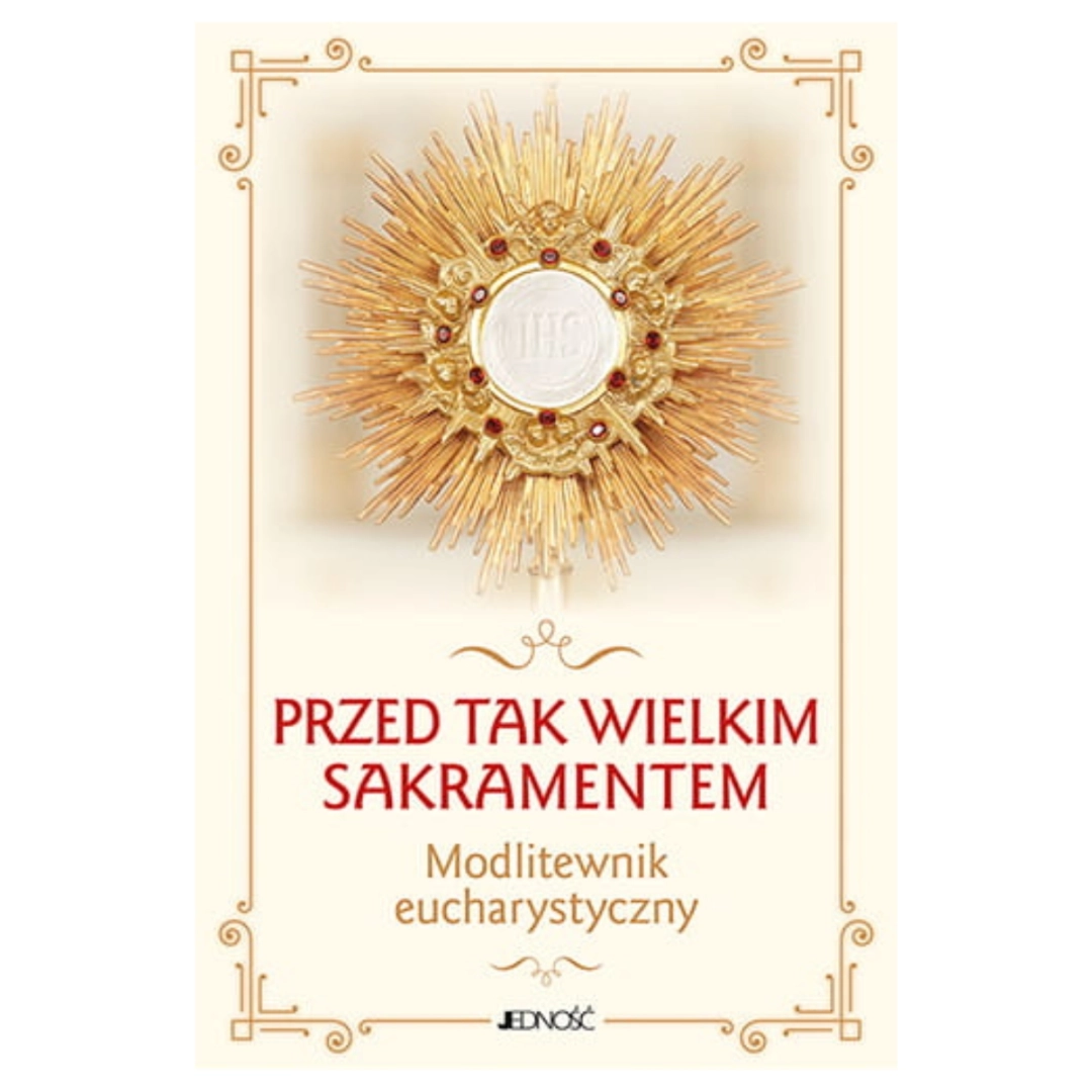Modlitewnik eucharystyczny. Przed tak wielkim sakramentem