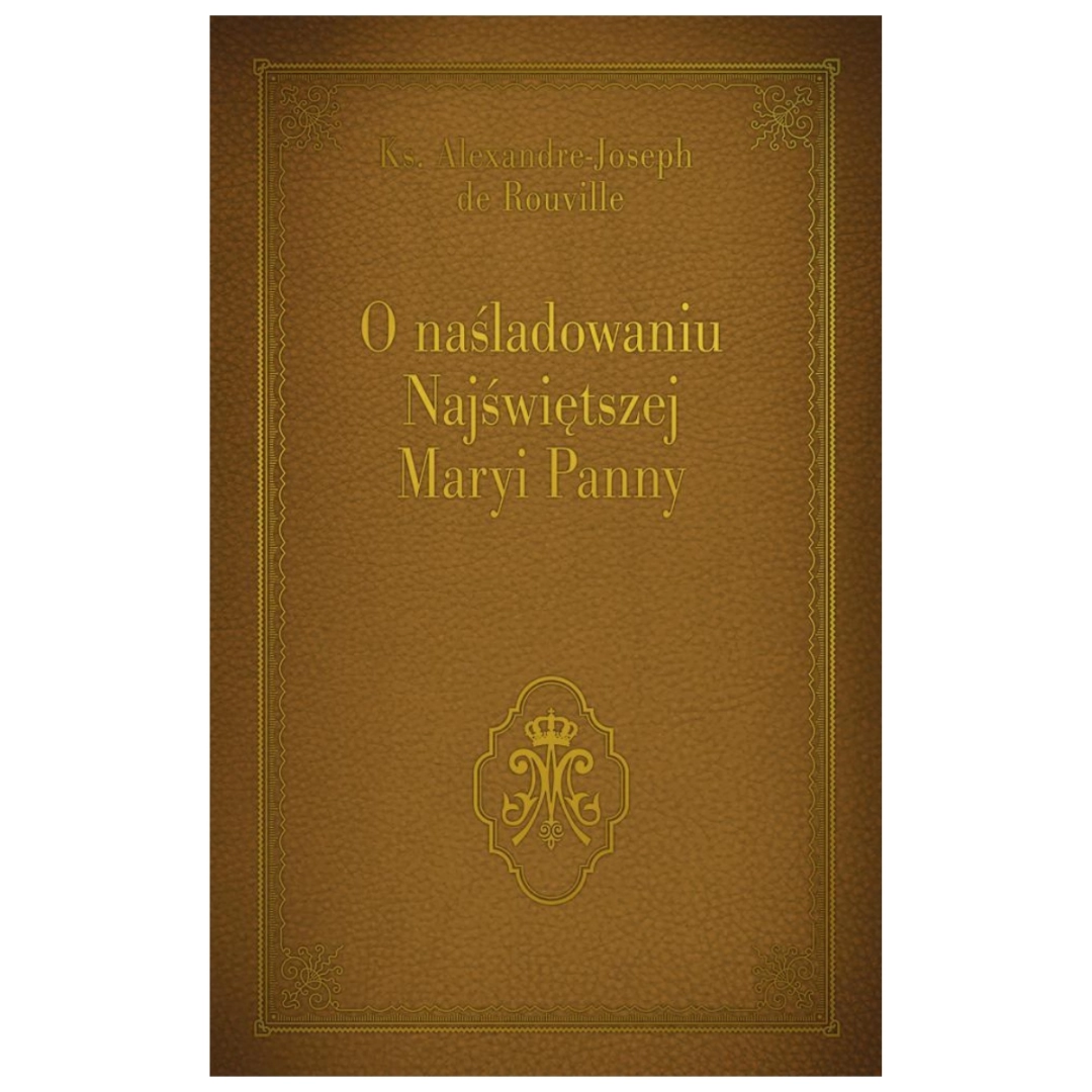 O naśladowaniu Najświętszej Maryi Panny ks. Alexandre Joseph de Rouville brązowa złocona