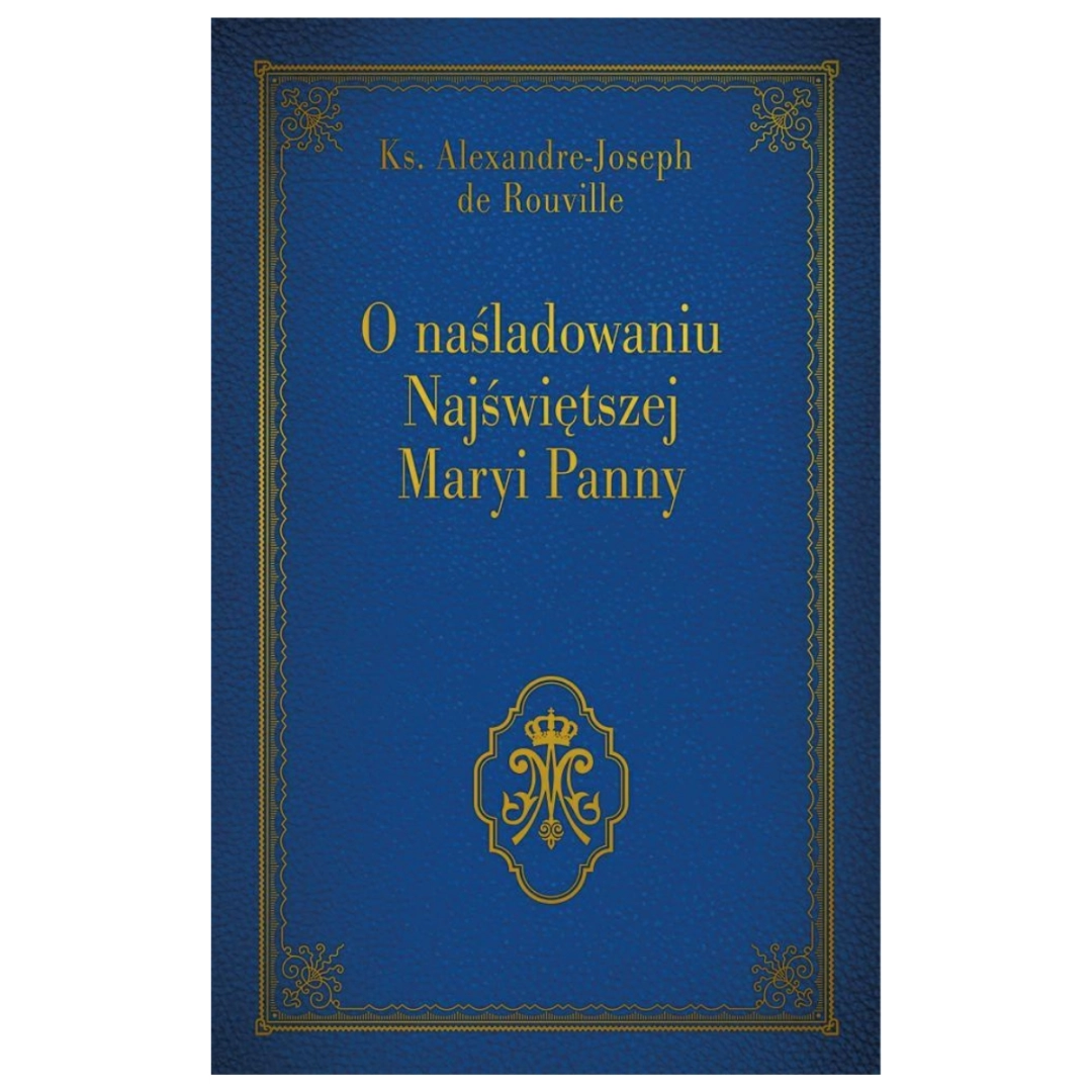 O naśladowaniu Najświętszej Maryi Panny ks. Alexandre Joseph de Rouville granatowa złocona