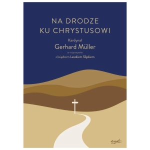 Na drodze ku Chrystusowi kard. Gerhard Müller ks. Leszek Slipek