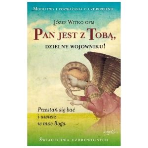 Pan jest z tobą, dzielny wojowniku! Józef Witko OFM