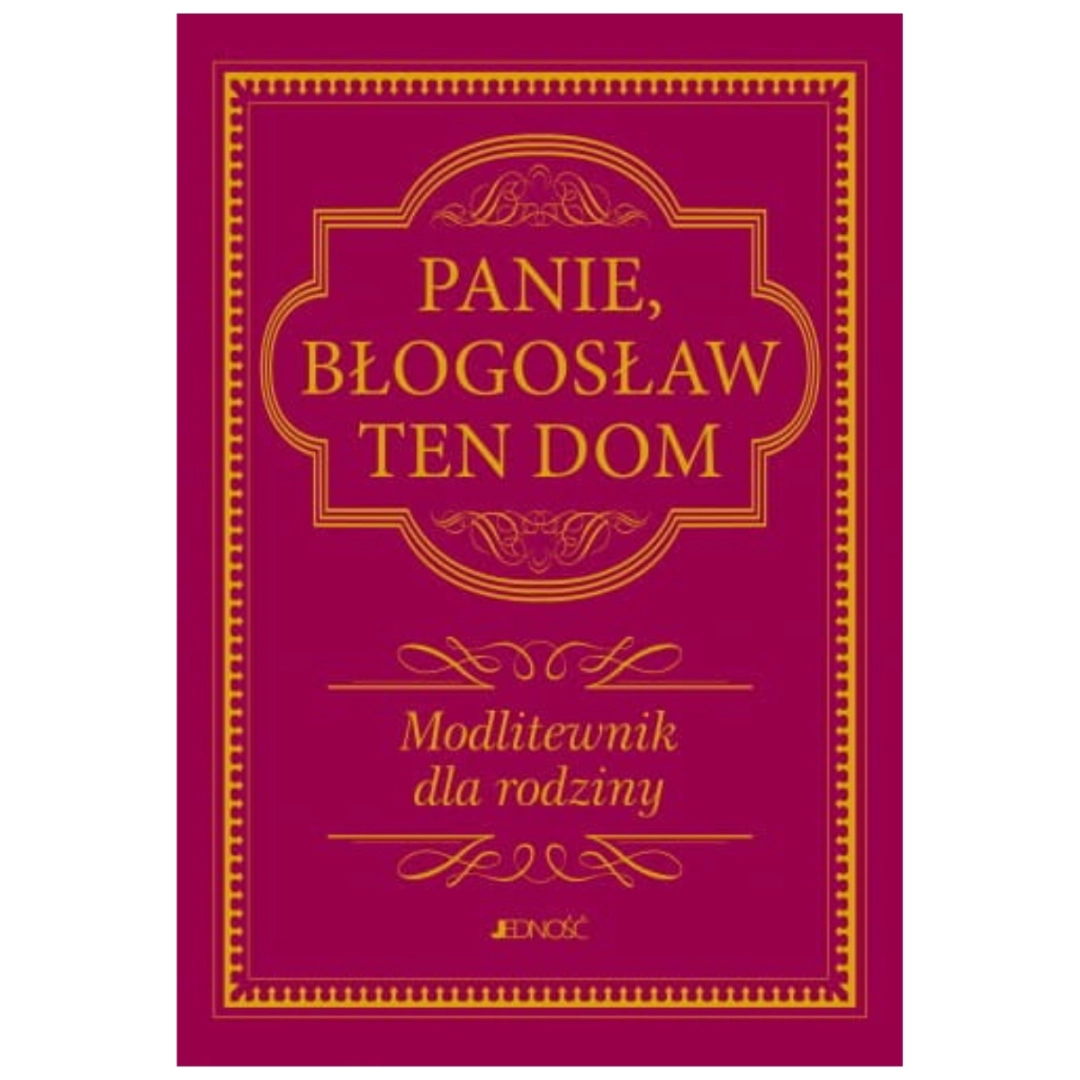 Modlitewnik dla Rodziny Panie pobłogosław ten dom. Jedność