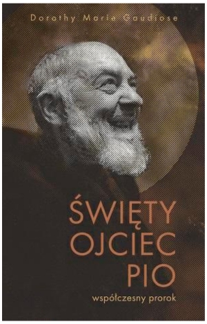 Święty Ojciec Pio - współczesny prorok