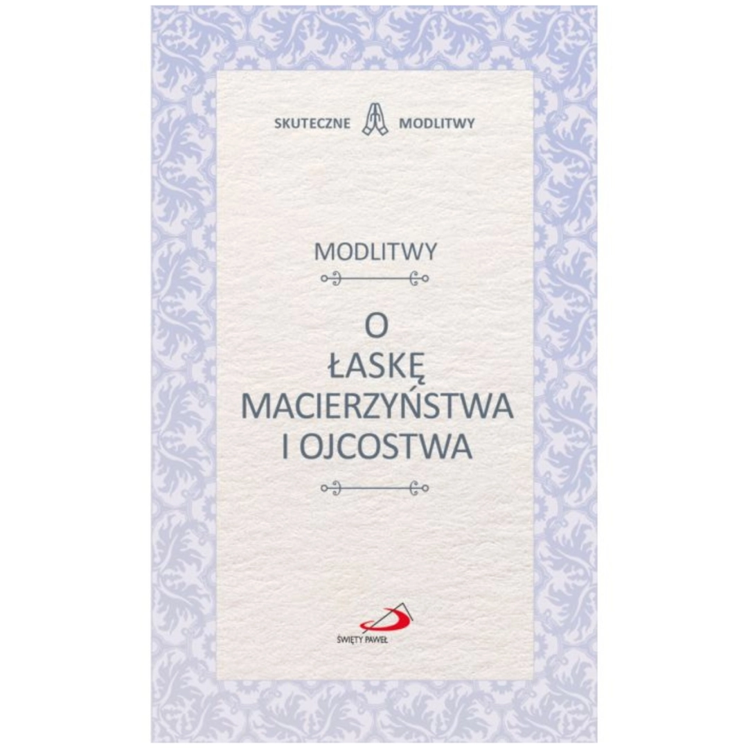 Skuteczne modlitwy o łaskę macierzyństwa i ojcostwa Edycja