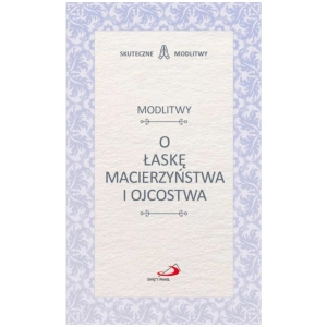 Skuteczne modlitwy o łaskę macierzyństwa i ojcostwa Edycja