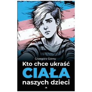 Kto chce ukraść ciała naszych dzieci 
