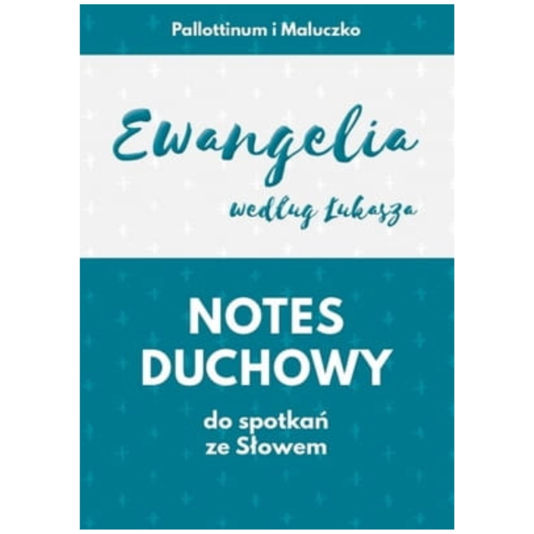 Notes Duchowy do spotkań ze słowem ew. Ś w. Łukasza PALLOTTINUM