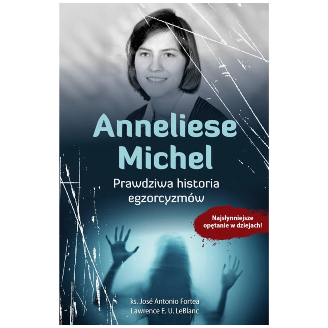 Anneliese Michel prawdziwa historia egzorcyzmów ks. J. Fortea 