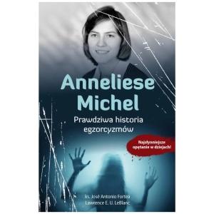 Anneliese Michel prawdziwa historia egzorcyzmów ks. J. Fortea 