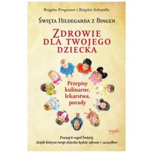 Zdrowie dla Twojego Dziecka św. Hildegarda B. Pregenzer B. Schmidle 