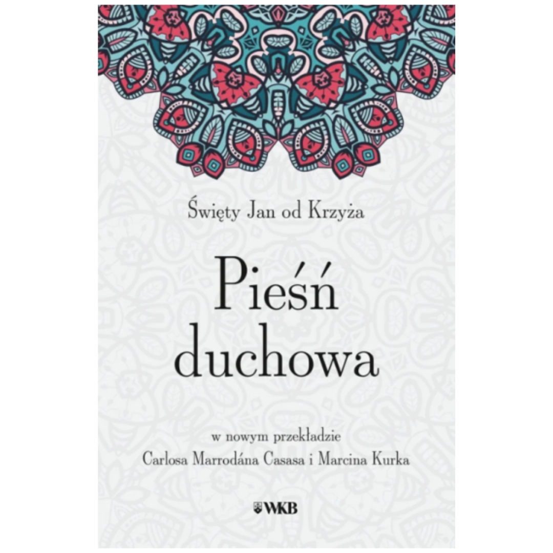 Pieśń duchowa nowy przekład św. Jan od Krzyża 