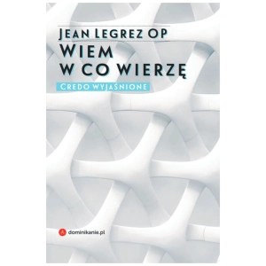 Wiem w co wierzę Credo wyjaśnione Jean Legrez OP 