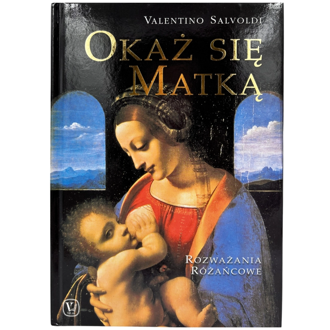Okaż się Matką. Rozważania różańcowe Valentino Salvoldi