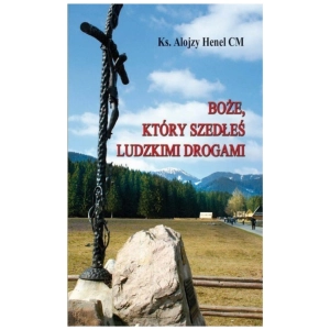 BOŻE, KTÓRY SZEDŁEŚ LUDZKIMI DROGAMI