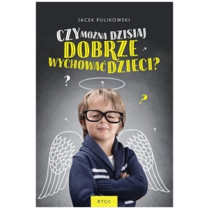 Czy można dzisiaj dobrze wychować dzieci?