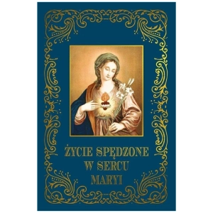 Życie spędzone w sercu Maryi