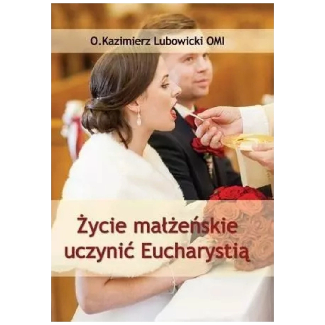 Życie małżeńskie uczynić Eucharystią