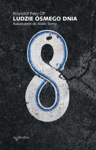 Ludzie ósmego dnia Autostopem do Matki Teresy Krzysztof Pałys OP