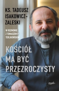 Kościół ma być przezroczysty ks. Tadeusz Isakowicz-Zaleski