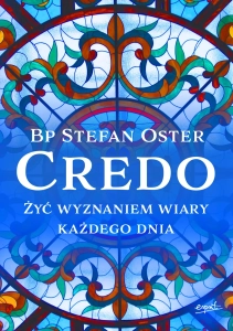 Credo Żyć wyznaniem wiary każdego dnia bp Stefan Oster 