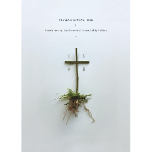 Fundamenty duchowości benedyktyńskiej Szymon Hiżycki OSB